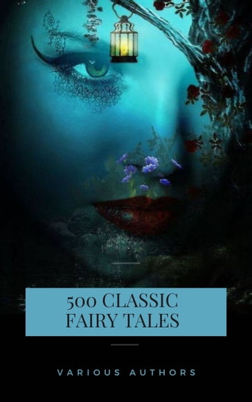 500 Classic Fairy Tales You Should Read - Aleksander Chodko - Andrew Lang - Brothers Grimm - Hans Christian Andersen - Jacob Grimm - James Stephens - Wilhelm Grimm