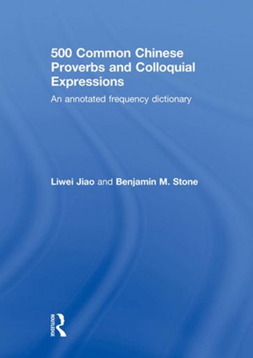 500 Common Chinese Proverbs and Colloquial Expressions - Liwei Jiao - Benjamin Stone