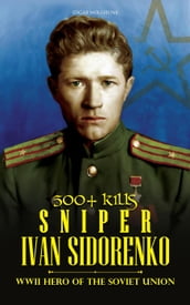 500+ Kills - Sniper Ivan Sidorenko : WWII Hero of the Soviet Union