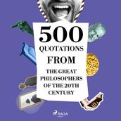 500 Quotations from the Great Philosophers of the 20th Century