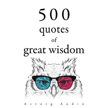 500 Quotations of Great Wisdom - Mahatma Gandhi - Marcus Aurelius - Martin Luther King - Mother Teresa - Gautama Buddha
