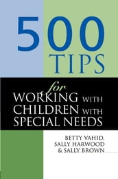 500 Tips for Working with Children with Special Needs