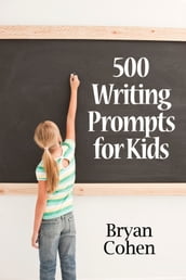 500 Writing Prompts for Kids: First Grade through Fifth Grade