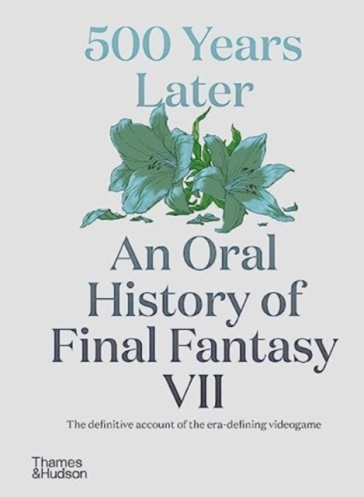500 Years Later: An Oral History of Final Fantasy VII - Matt Leone
