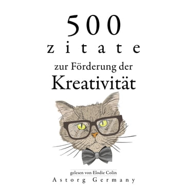 500 Zitate zur Förderung der Kreativität - Albert Einstein - Leonardo Da Vinci - Antoine de Saint-Exupéry - Wilde Oscar - William Shakespeare