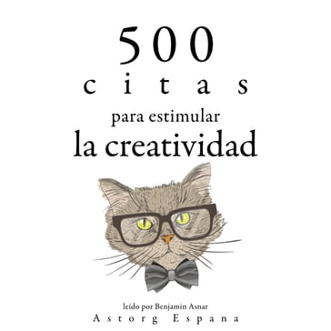 500 citas para estimular la creatividad - Albert Einstein - Leonardo Da Vinci - Antoine de Saint-Exupéry - Wilde Oscar - William Shakespeare