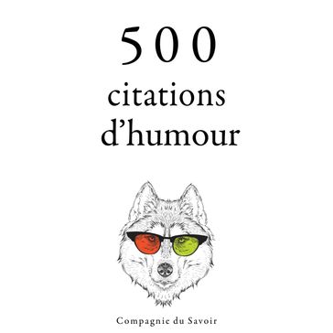 500 citations d'humour - Wilde Oscar - Albert Einstein - George Bernard Shaw - Groucho Marx - Woody Allen