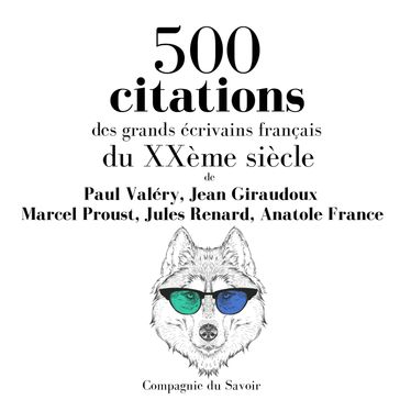 500 citations des grands écrivains français du XXème siècle - Marcel Proust - Jules Renard - Anatole France - Paul Valéry - Jean Giraudoux