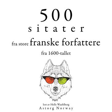 500 sitater fra store franske forfattere fra 1600-tallet - Jean Racine - Molière - Pierre Corneille - Jean de La Bruyère - Jean La Fontaine