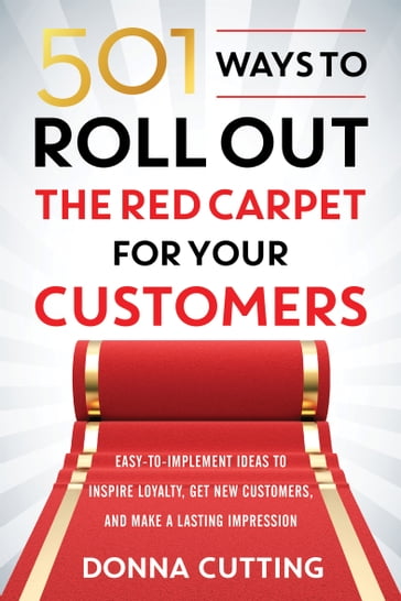 501 Ways to Roll Out the Red Carpet for Your Customers - Donna Cutting