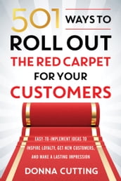 501 Ways to Roll Out the Red Carpet for Your Customers