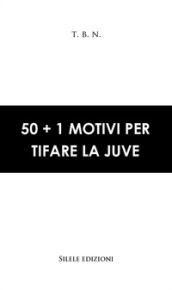 50+1 motivi per tifare la Juve