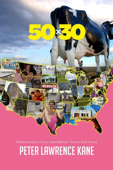 50X30: Misadventures in Every State Before I Turned Post-Young - Peter Lawrence Kane