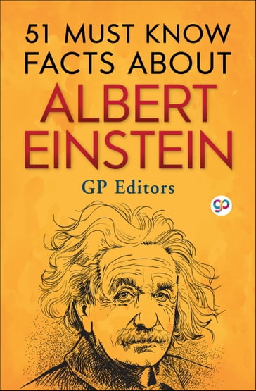 51 Must Know Facts About Albert Einstein - GP Editors - General Press