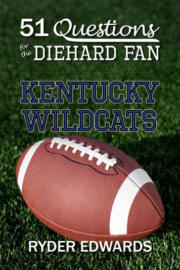 51 Questions for the Diehard Fan: Kentucky Wildcats - Ryder Edwards