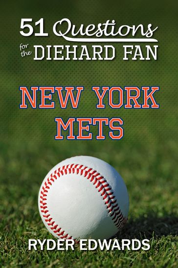 51 Questions for the Diehard Fan: New York Mets - Ryder Edwards