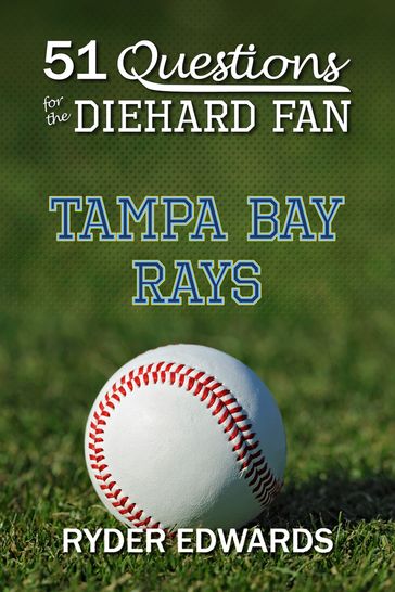 51 Questions for the Diehard Fan: Tampa Bay Rays - Ryder Edwards