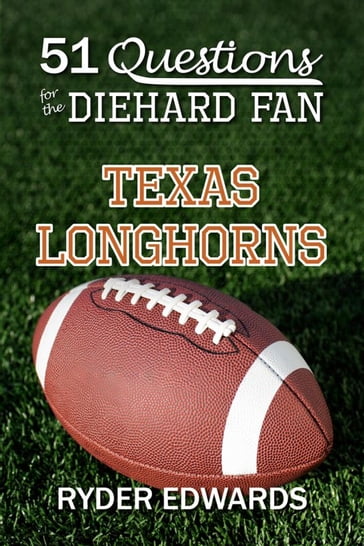 51 Questions for the Diehard Fan: Texas Longhorns - Ryder Edwards