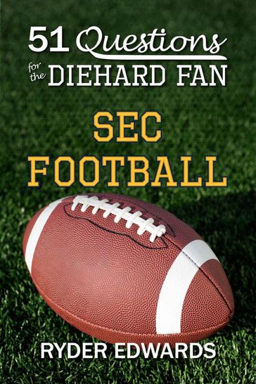 51 Questions for the Diehard Fan: SEC Football - Ryder Edwards