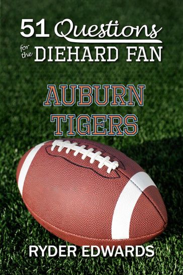 51 Questions for the Diehard Fan: Auburn Tigers - Ryder Edwards