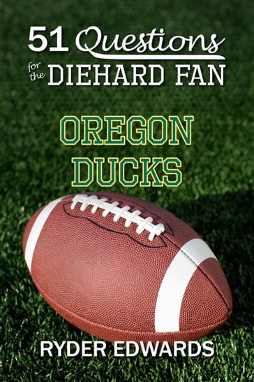 51 Questions for the Diehard Fan: Oregon Ducks - Ryder Edwards