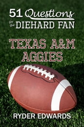 51 Questions for the Diehard Fan: Texas A&M Aggies