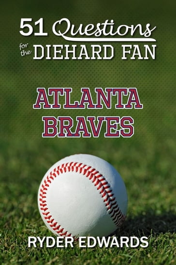 51 Questions for the Diehard Fan: Atlanta Braves - Ryder Edwards