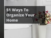 51 Ways To Organize Your Home