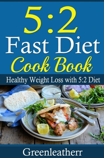 5:2 Diet: Fast Diet Cookbook - Greenleatherr