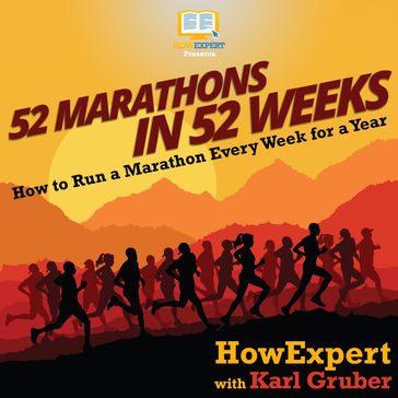 52 Marathons in 52 Weeks - HowExpert - Karl Gruber