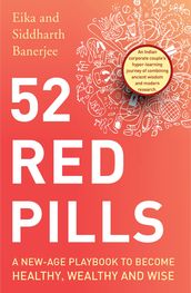 52 Red Pills: A New-Age Playbook to Become Healthy, Wealthy and Wise