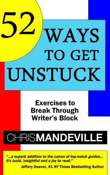 52 Ways to Get Unstuck: Exercises to Break Through Writer's Block - Chris Mandeville
