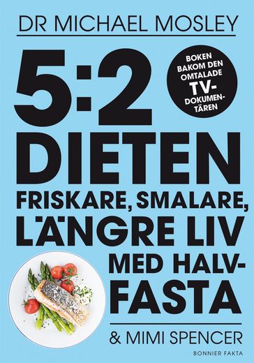 5:2 dieten : friskare, smalare, längre liv med halvfasta - Michael Mosley - Mimi Spencer - Eva Lindeberg