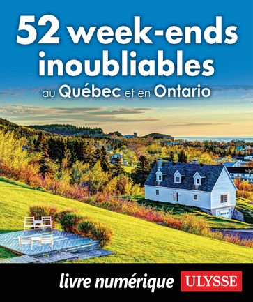 52 week-ends inoubliables au Québec et en Ontario - Collectif