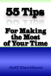 55 Tips for Making the Most of Your Time