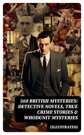 560 British Mysteries: Detective Novels, True Crime Stories & Whodunit Mysteries (Illustrated)