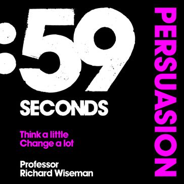 59 Seconds: Persuasion - Richard Wiseman