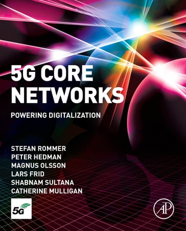 5G Core Networks - MSc Peter Hedman - MSc Magnus Olsson - MSc Lars Frid - BSc Shabnam Sultana - MSc  PhD Catherine Mulligan - PhD Stefan Rommer