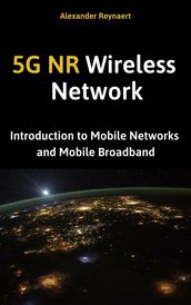 5G NR Wireless Network: Introduction to Mobile Networks and Mobile Broadband
