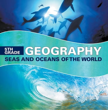 5th Grade Geography: Seas and Oceans of the World - Baby Professor