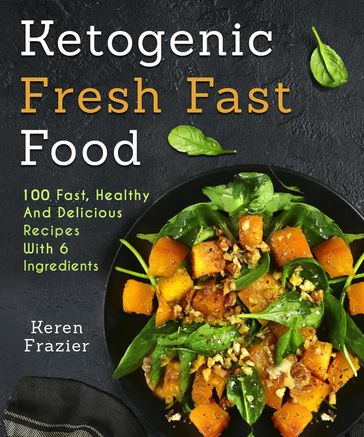 6 Ingredient Ketogenic Cookbook - Keren Frazier