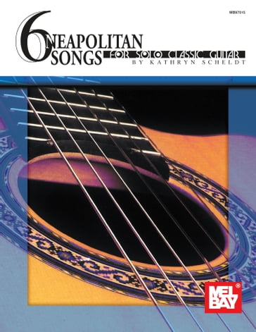 6 Neapolitan Songs for Solo Classic Guitar - KATHRYN SCHELDT