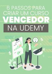 6 Passos Para Criar Um Curso Vencedor Na Udemy