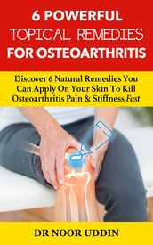 6 Powerful Topical Remedies For Osteoarthritis