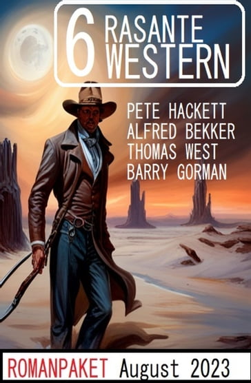 6 Rasante Western August 2023 - Alfred Bekker - Thomas West - Pete Hackett - Barry Gorman