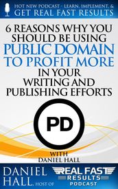 6 Reasons Why You Should be Using Public Domain to Profit More in Your Writing and Publishing Efforts