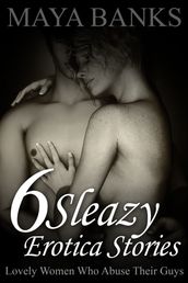 6 Sleazy Erotica Stories: Lovely Women Who Abuse Their Guys