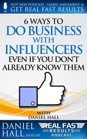 6 Ways to Do Business with Influencers: Even if You Don t Already Know Them