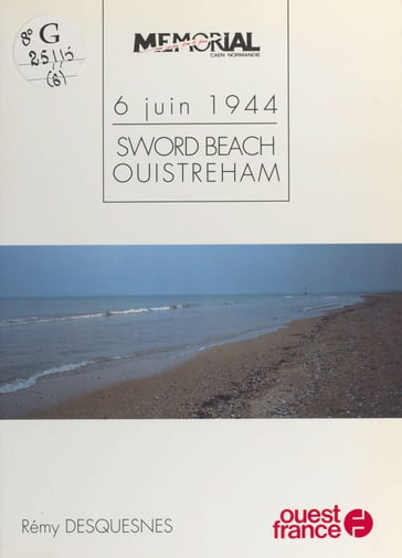 6 juin 1944 : Sword beach, Ouistreham - Rémy Desquesnes