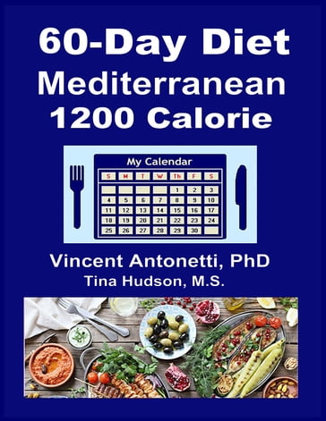60-Day Mediterranean Diet - 1200 Calorie - Tina Hudson - Vincent Antonetti PhD